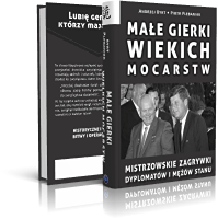 . Małe gierki wielkich mocarstw. Mistrzowskie zagrywki dyplomatów i mężów stanu  | Próbka książki 